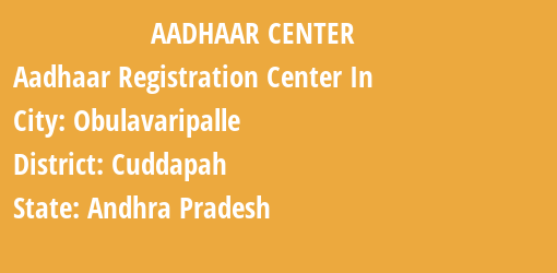 Aadhaar Registration Centres in Obulavaripalle, Cuddapah, Andhra Pradesh State