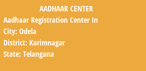 Aadhaar Registration Centres in Odela, Karimnagar, Telangana State