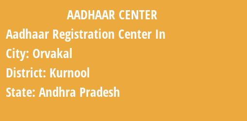 Aadhaar Registration Centres in Orvakal, Kurnool, Andhra Pradesh State