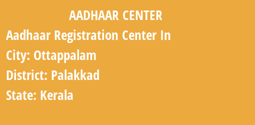 Aadhaar Registration Centres in Ottappalam, Palakkad, Kerala State