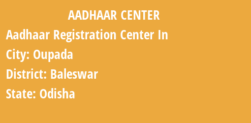 Aadhaar Registration Centres in Oupada, Baleswar, Odisha State