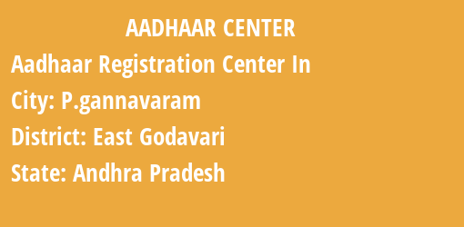 Aadhaar Registration Centres in P.gannavaram, East Godavari, Andhra Pradesh State