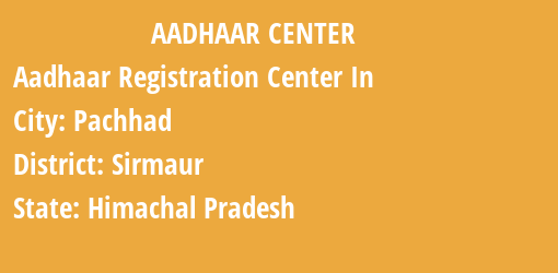 Aadhaar Registration Centres in Pachhad, Sirmaur, Himachal Pradesh State