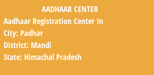 Aadhaar Registration Centres in Padhar, Mandi, Himachal Pradesh State