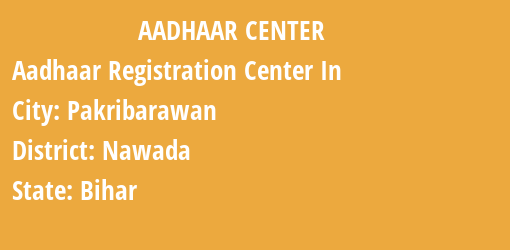 Aadhaar Registration Centres in Pakribarawan, Nawada, Bihar State