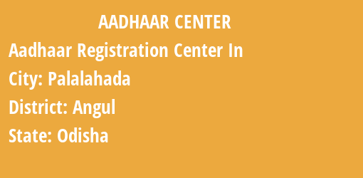 Aadhaar Registration Centres in Palalahada, Angul, Odisha State