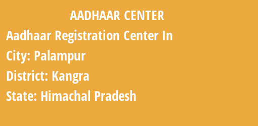 Aadhaar Registration Centres in Palampur, Kangra, Himachal Pradesh State