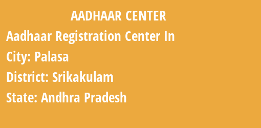 Aadhaar Registration Centres in Palasa, Srikakulam, Andhra Pradesh State