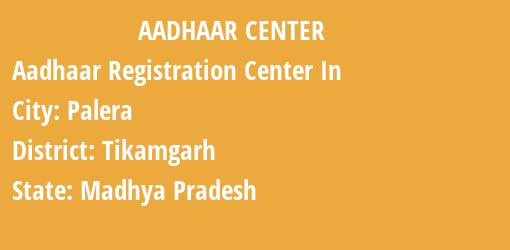 Aadhaar Registration Centres in Palera, Tikamgarh, Madhya Pradesh State