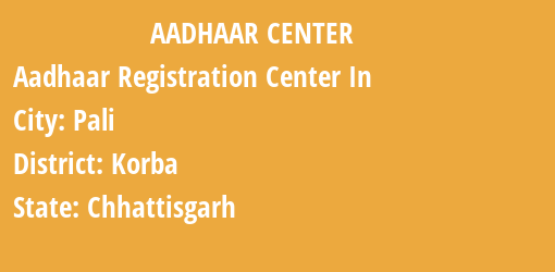 Aadhaar Registration Centres in Pali, Korba, Chhattisgarh State