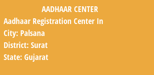 Aadhaar Registration Centres in Palsana, Surat, Gujarat State