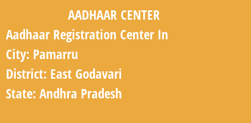 Aadhaar Registration Centres in Pamarru, East Godavari, Andhra Pradesh State