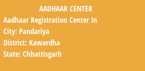 Aadhaar Registration Centres in Pandariya, Kawardha, Chhattisgarh State