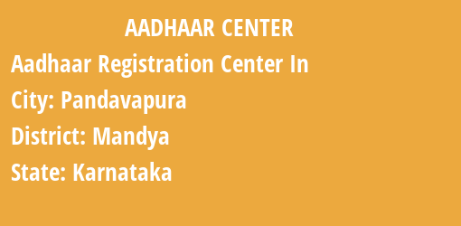 Aadhaar Registration Centres in Pandavapura, Mandya, Karnataka State