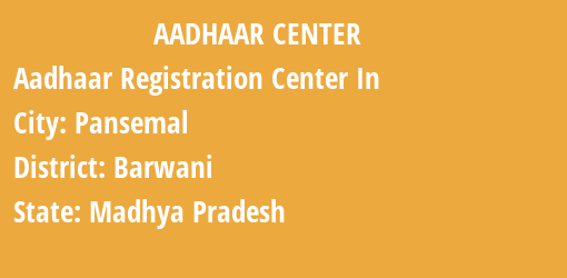 Aadhaar Registration Centres in Pansemal, Barwani, Madhya Pradesh State