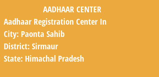 Aadhaar Registration Centres in Paonta Sahib, Sirmaur, Himachal Pradesh State