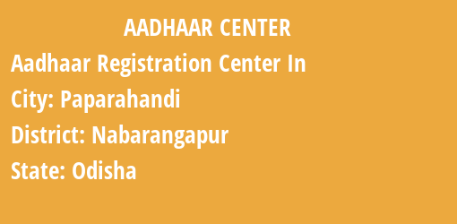 Aadhaar Registration Centres in Paparahandi, Nabarangapur, Odisha State