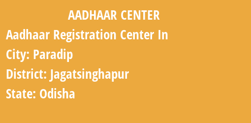 Aadhaar Registration Centres in Paradip, Jagatsinghapur, Odisha State