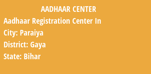 Aadhaar Registration Centres in Paraiya, Gaya, Bihar State