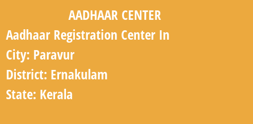 Aadhaar Registration Centres in Paravur, Ernakulam, Kerala State