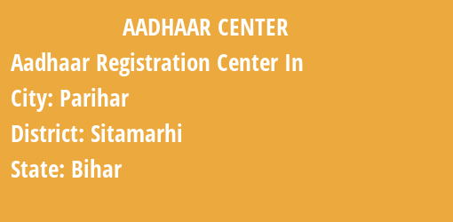 Aadhaar Registration Centres in Parihar, Sitamarhi, Bihar State