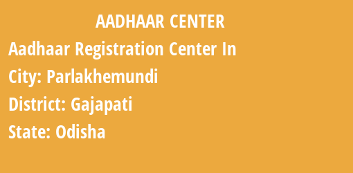 Aadhaar Registration Centres in Parlakhemundi, Gajapati, Odisha State