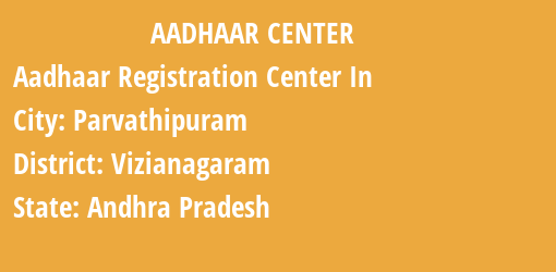 Aadhaar Registration Centres in Parvathipuram, Vizianagaram, Andhra Pradesh State