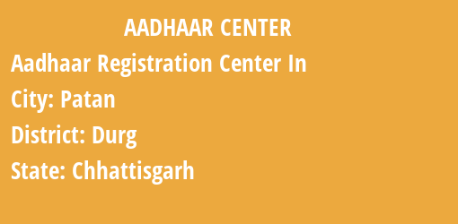 Aadhaar Registration Centres in Patan, Durg, Chhattisgarh State