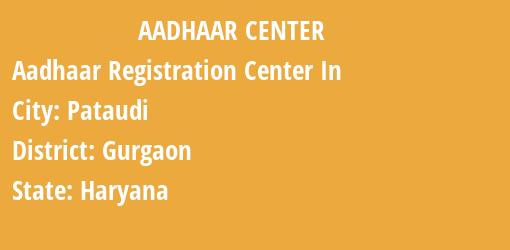 Aadhaar Registration Centres in Pataudi, Gurgaon, Haryana State