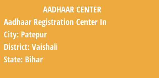 Aadhaar Registration Centres in Patepur, Vaishali, Bihar State