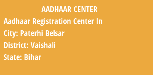 Aadhaar Registration Centres in Paterhi Belsar, Vaishali, Bihar State