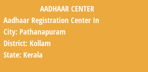 Aadhaar Registration Centres in Pathanapuram, Kollam, Kerala State