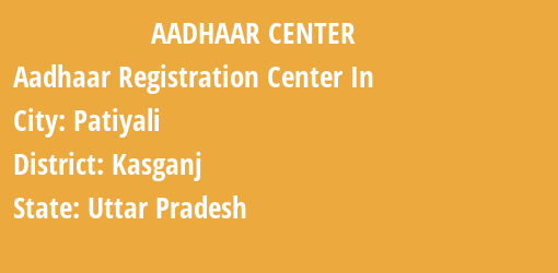 Aadhaar Registration Centres in Patiyali, Kasganj, Uttar Pradesh State