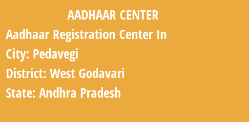 Aadhaar Registration Centres in Pedavegi, West Godavari, Andhra Pradesh State