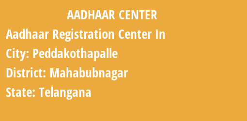 Aadhaar Registration Centres in Peddakothapalle, Mahabubnagar, Telangana State