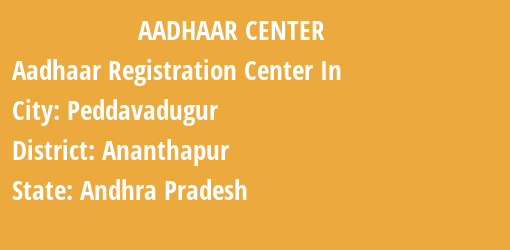 Aadhaar Registration Centres in Peddavadugur, Ananthapur, Andhra Pradesh State