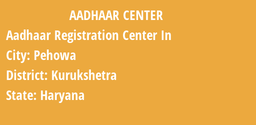 Aadhaar Registration Centres in Pehowa, Kurukshetra, Haryana State