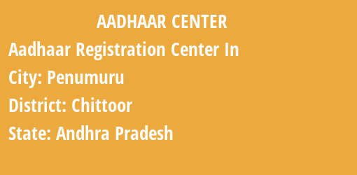 Aadhaar Registration Centres in Penumuru, Chittoor, Andhra Pradesh State