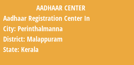 Aadhaar Registration Centres in Perinthalmanna, Malappuram, Kerala State