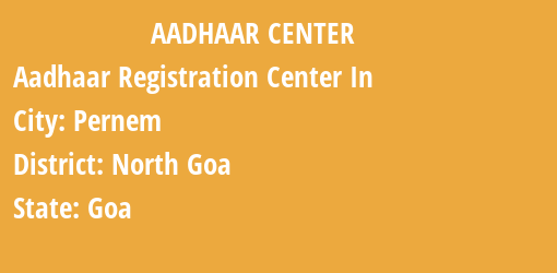 Aadhaar Registration Centres in Pernem, North Goa, Goa State