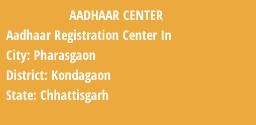 Aadhaar Registration Centres in Pharasgaon, Kondagaon, Chhattisgarh State