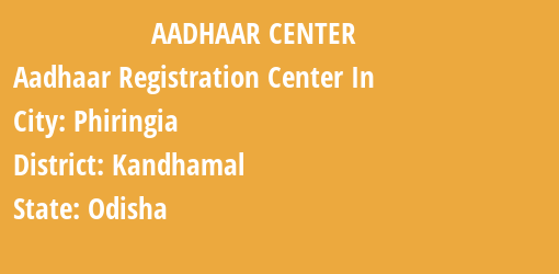 Aadhaar Registration Centres in Phiringia, Kandhamal, Odisha State