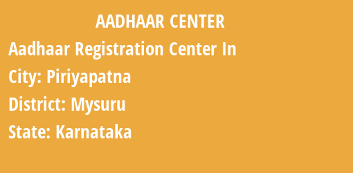 Aadhaar Registration Centres in Piriyapatna, Mysuru, Karnataka State