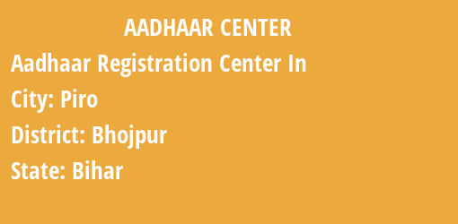 Aadhaar Registration Centres in Piro, Bhojpur, Bihar State