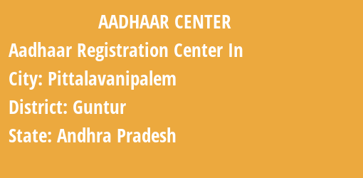 Aadhaar Registration Centres in Pittalavanipalem, Guntur, Andhra Pradesh State