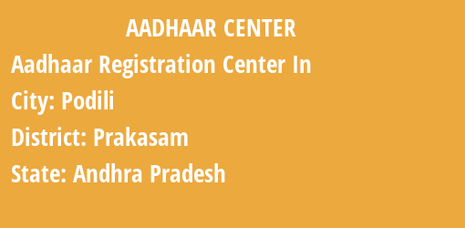 Aadhaar Registration Centres in Podili, Prakasam, Andhra Pradesh State