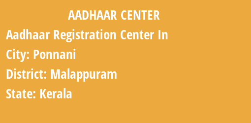 Aadhaar Registration Centres in Ponnani, Malappuram, Kerala State