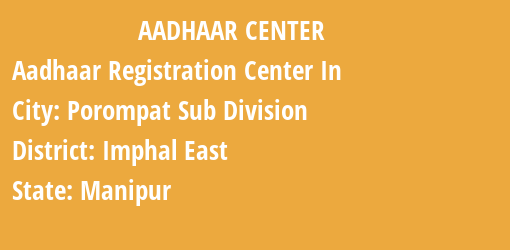 Aadhaar Registration Centres in Porompat Sub Division, Imphal East, Manipur State