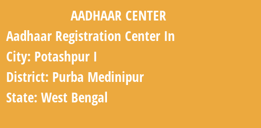 Aadhaar Registration Centres in Potashpur I, Purba Medinipur, West Bengal State