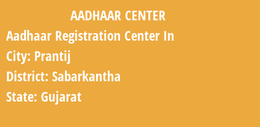 Aadhaar Registration Centres in Prantij, Sabarkantha, Gujarat State